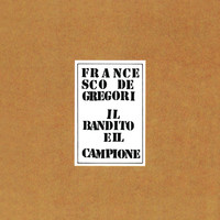 Francesco De Gregori - Ilbandito E Il Campione