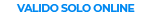 VALIDO SOLO ONLINE